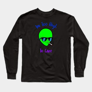 Im Too High To Care Long Sleeve T-Shirt